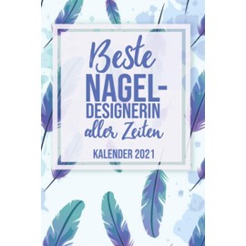 Beste Nageldesignerin Aller Zeiten Kalender 2021: Geschenk für eine Nagelfee I Jahresplaner 2021 I Januar- Dezember I Format 6x9 Zoll, DIN A5 I Soft Cover matt