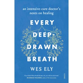 Every Deep-Drawn Breath: an intensive-care doctor’s notes on healing