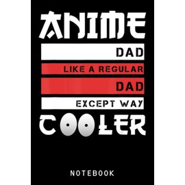 Funny Father_S Day Anime Dad Cute Japanese Anime Dad Journal Notebook: Lined 6x9 120 Pages Notebook, Cute Anime Girl Diary Or Notepad For Sketching And Writing, Gift For All Anime Lovers