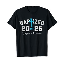 Left It In The Water Baptism Christian Jesus Baptized 2025 T-Shirt
