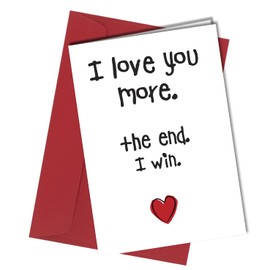 I love you more the end I win Funny Birthday Card Rude Valentine Card #1548, 8x6'