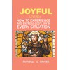 Joyful Living: How To Experience And Express God's Joy In