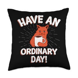 Have An Ordinary Day - Funny Cat Coffee Morning Grouch Throw Pillow