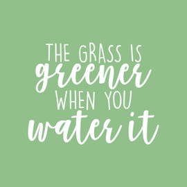 Vinyl Wall Art Decal - The Grass is Greener When You Water It - 17" x 22" - Trendy Cute Inspirational Nature Love Quote Sticker for Indoor Garden Patio Living Room Bedroom Living Room Decor