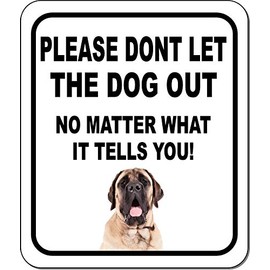 PLEASE DONT LET THE DOG OUT NO MATTER WHAT Mastiff Aluminum Composite Outdoor Sign 20" x24"