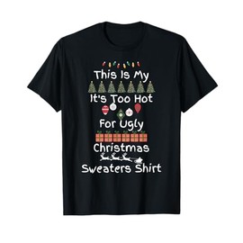This Is My It's Too Hot For Ugly Christmas Sweaters T-Shirt