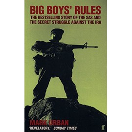 Big Boys' Rules: The SAS and the Secret Struggle Against the IRA: The SAS and the Secret Struggle Against the IRA
