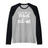 Sounds Like an Issue Not an Issme Raglan Baseball Tee