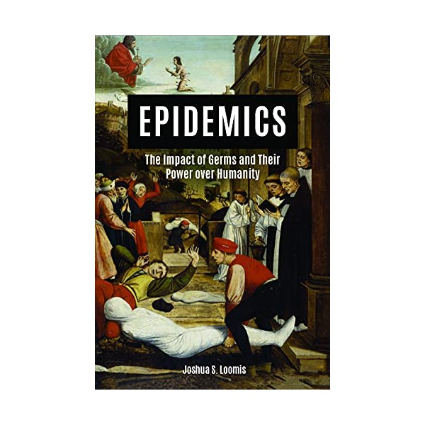 Epidemics: The Impact of Germs and Their Power over Humanity