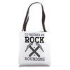 Geologist Geology - I'd rather be rock hounding Tote Bag