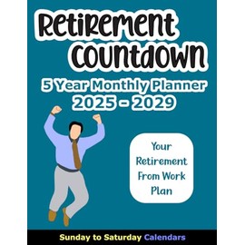 Retirement Countdown 5 Year Monthly Planner 2025-2029: Calendar to Transition from Work to Retirement for Men, 2 Pages Per Month, Sunday to Saturday