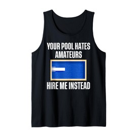 Your Pool Hates Amateurs Hire Me Pool Guy Pool Cleaner Tank Top