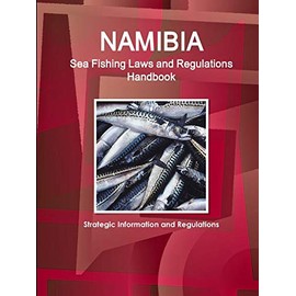 Namibia Sea Fishing Laws and Regulations Handbook - Strategic Information and Regulations