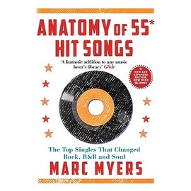 Anatomy of 55 Hit Songs: The Top Singles That Changed Rock, R&B and Soul