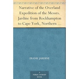 Narrative of the Overland Expedition of the Messrs. Jardine From Rockhampton to Cape York, Northern Queensland