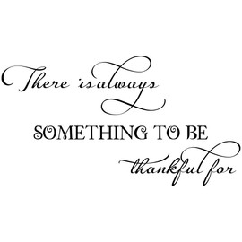 There is Always Something to be Thankful for - Vinyl Wall Art Decal Quote Inspirational Modern Saying Wall Art Lettering Room Decor