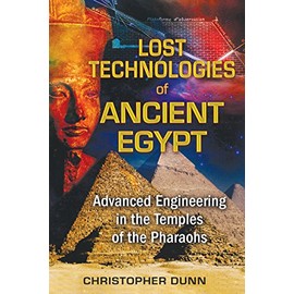 Lost Technologies of Ancient Egypt: Advanced Engineering in the Temples of the Pharaohs