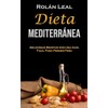  Dieta Mediterránea: Deliciosas Recetas Con Una Guía Fácil Para