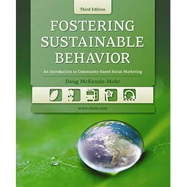 Fostering Sustainable Behavior: An Introduction to Community-Based Social Marketing (Third Edition)