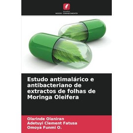 Estudo antimalárico e antibacteriano de extractos de folhas de Moringa Oleifera (Portuguese Edition)