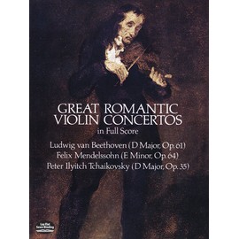 Great Romantic Violin Concertos in Full Score: Beethoven, Mendelssohn, Tchaikovsky