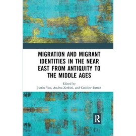 Migration and Migrant Identities in the Near East from Antiquity to the Middle Ages