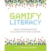 Gamify Literacy: Boost Comprehension, Collaboration and Learning