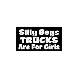 Chase Grace Studio Silly Boys Trucks are for Girls Off Road Vinyl Decal Sticker|White|Cars Trucks Vans SUV Laptops Wall Art|7.5" X 4.5"|CGS782