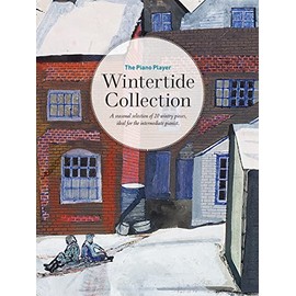 The Piano Player: Wintertide Collection (The Piano Player Series): A seasonal selection of 20 wintry pieces, ideal for the intermediate pianist