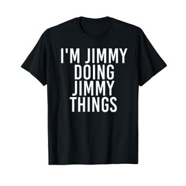 I'M JIMMY DOING JIMMY THINGS Shirt Funny Christmas Gift Idea T-Shirt
