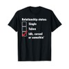 Single Taken idk cursed or something relationship status tee T-Shirt