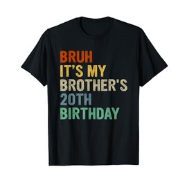 Bruh It's My Brother's 20th Birthday Turning 20 Years Old T-Shirt