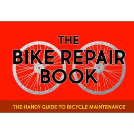 The Bike Repair Book: The handy guide to bicycle maintenance