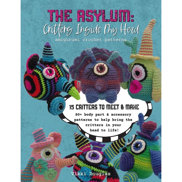The Asylum: Critters Inside My Head Amigurumi Crochet Patterns Book: