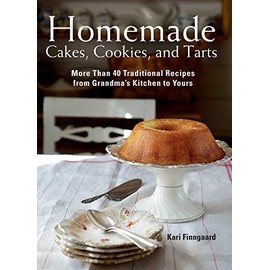 Homemade Cakes, Cookies, and Tarts: More Than 40 Traditional Recipes from Grandma's Kitchen to Yours