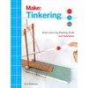 Tinkering: Kids Learn by Making Stuff