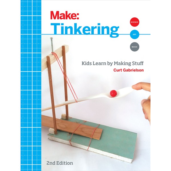 Tinkering: Kids Learn by Making Stuff