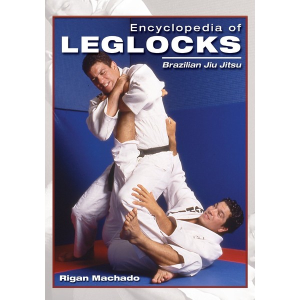 Encyclopedia of Leglocks: Brazilian Jiu Jitsu