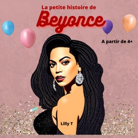 LA PETITE HISTOIRE DE BEYONCE: Livre pour enfants de 4 ans et plus, pour les aider à rêver grand, en découvrant les personnages célèbres de la France et du monde