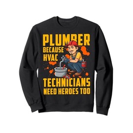 Plumber because HVAC Technicians need Heroes too Sweatshirt