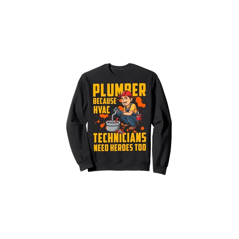 Plumber because HVAC Technicians need Heroes too Sweatshirt