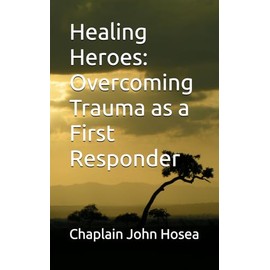 Healing Heroes: Overcoming Trauma as a First Responder