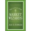 The Little Book of Market Wizards: Lessons from the Greatest Traders