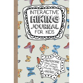 Interactive Hiking Journal for Kids: Hiking Games, Scavenger Hunts, Sketch Spots and More for Nature Exploration
