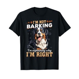 Bernese Mountain Dog Berner I´m Not Barking i´m explaining T-Shirt