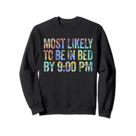 Most Likely To Be In Bed By 9:00 PM Funny Tie-Dye Sweatshirt