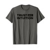 Trust Your Intuition Inspirational Motivational Gut Feeling T-Shirt