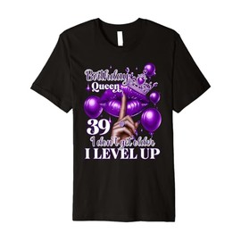 40th Birthday Black Queen I Dont Get Older I Level Up Premium T-Shirt