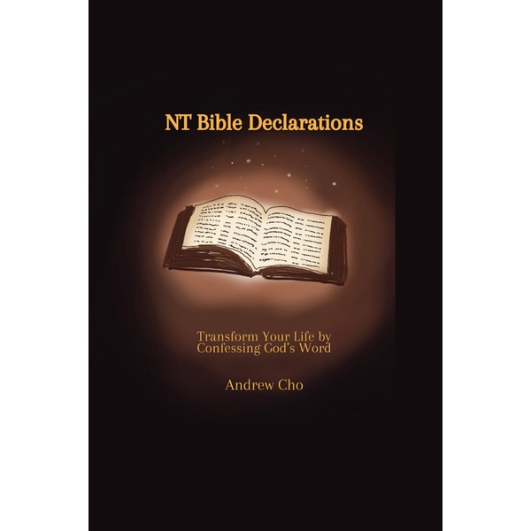 NT Bible Declarations: Transform your Life by Confessing God’s Word