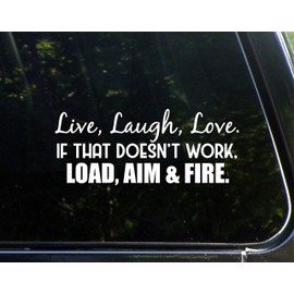 Live, Laugh, Love. If That Doesn't Work, Load, Aim and Fire. - 8-3/4" x 3-3/4" - Vinyl Die Cut Decal/Bumper Sticker for Windows, Cars, Trucks, Laptops, Etc.